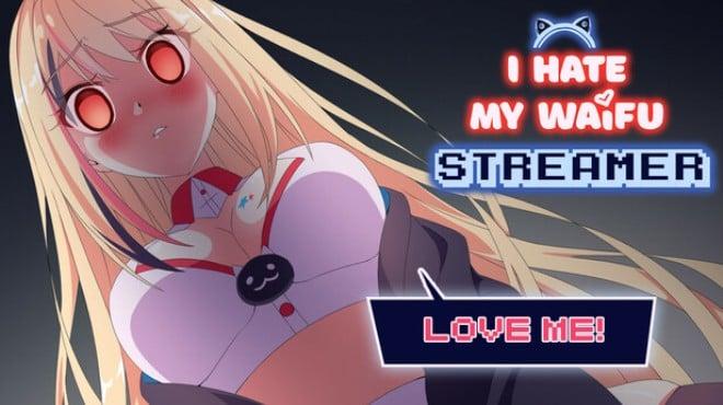 I Hate My Waifu Streamer Update v1 0 3-TENOKE Download Torrent [PC GAME]