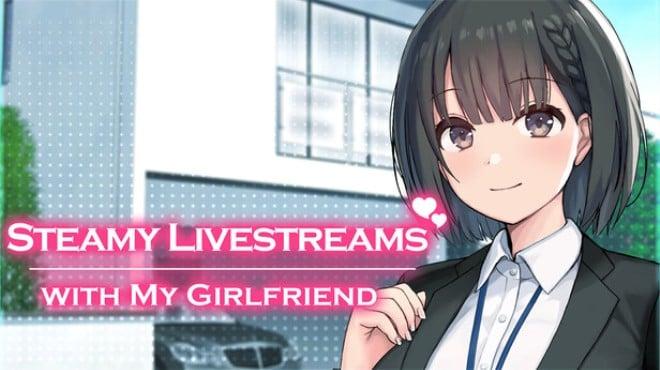 Steamy Livestreams with My Girlfriend Download Torrent [PC GAME]